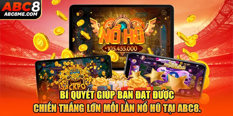 Cách tối ưu hóa cơ hội trúng lớn trong trò chơi nổ hũ tại ABC8.