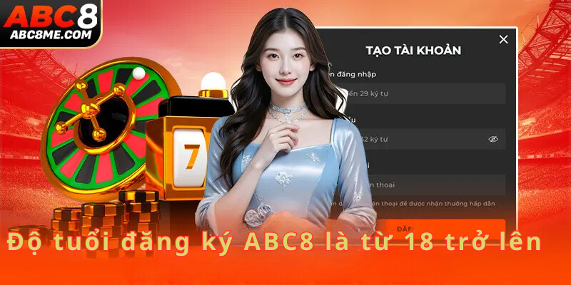 Đăng Ký ABC8 Độ tuổi đăng ký ABC8 là từ 18 trở lên