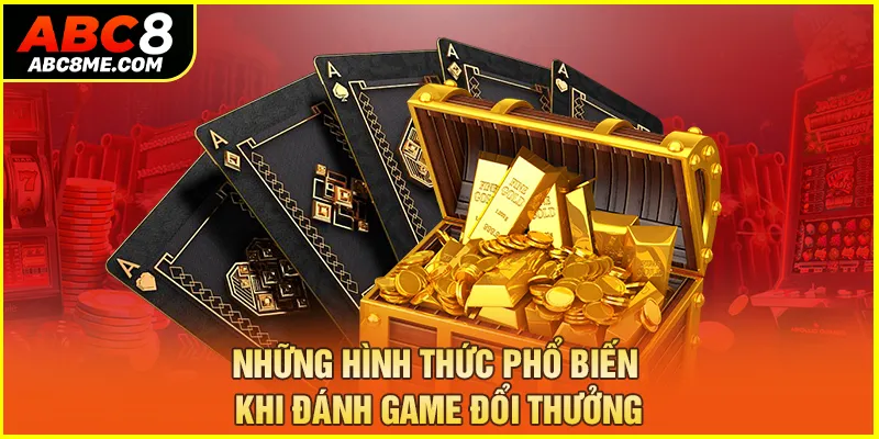 Những hình thức phổ biến khi đánh game đổi thưởng