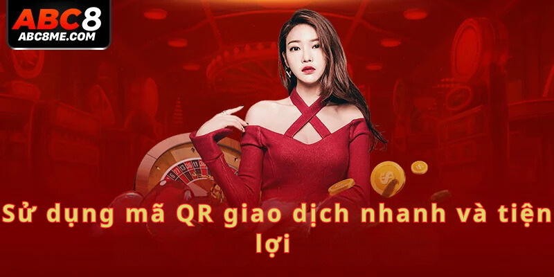 Nạp Tiền ABC8 Sử dụng mã QR giao dịch nhanh và tiện lợi